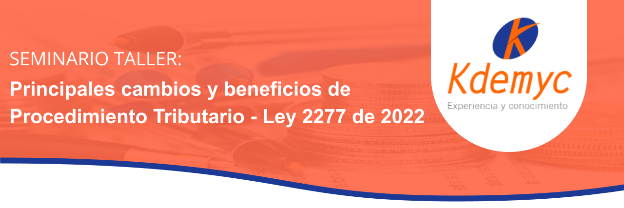 Principales cambios y beneficios de Procedimiento Tributario - Ley 2277 de 2022