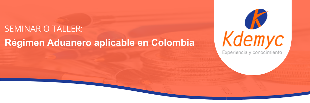 Régimen Aduanero aplicable en Colombia